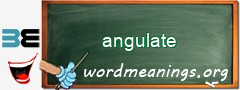 WordMeaning blackboard for angulate